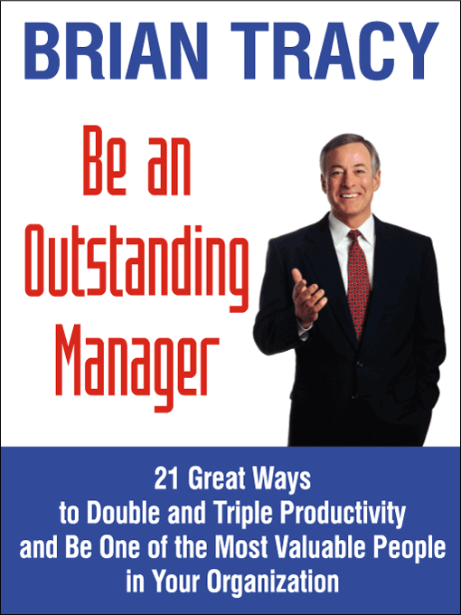 Title details for Be An Outstanding Manager: 21 Great Ways to Manage, Motivate, Delegate, Supervise and Build a High Performance Team by Brian Tracy - Available